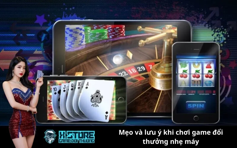 Mẹo và lưu ý khi chơi game đổi thưởng nhẹ máy